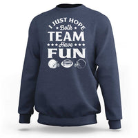 Funny American Football Sweatshirt I Just Hope Both Team Have Fun Game Day