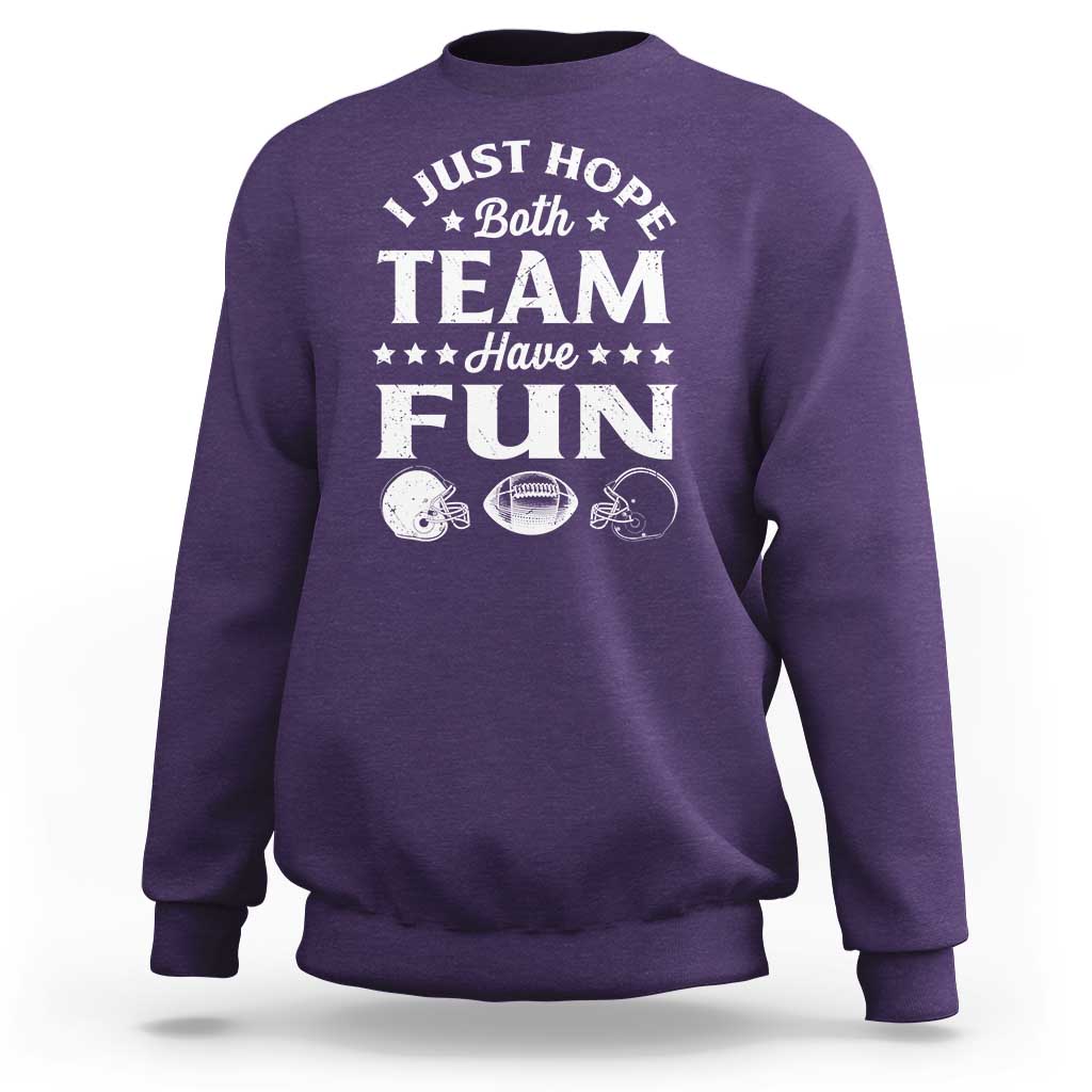 Funny American Football Sweatshirt I Just Hope Both Team Have Fun Game Day