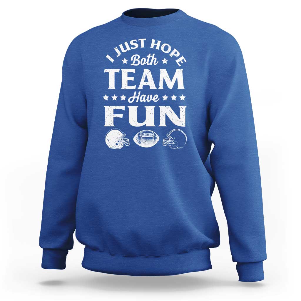 Funny American Football Sweatshirt I Just Hope Both Team Have Fun Game Day