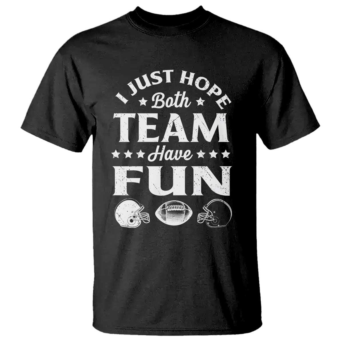 Funny American Football T Shirt I Just Hope Both Team Have Fun Game Day