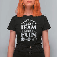 Funny American Football T Shirt For Women I Just Hope Both Team Have Fun Game Day