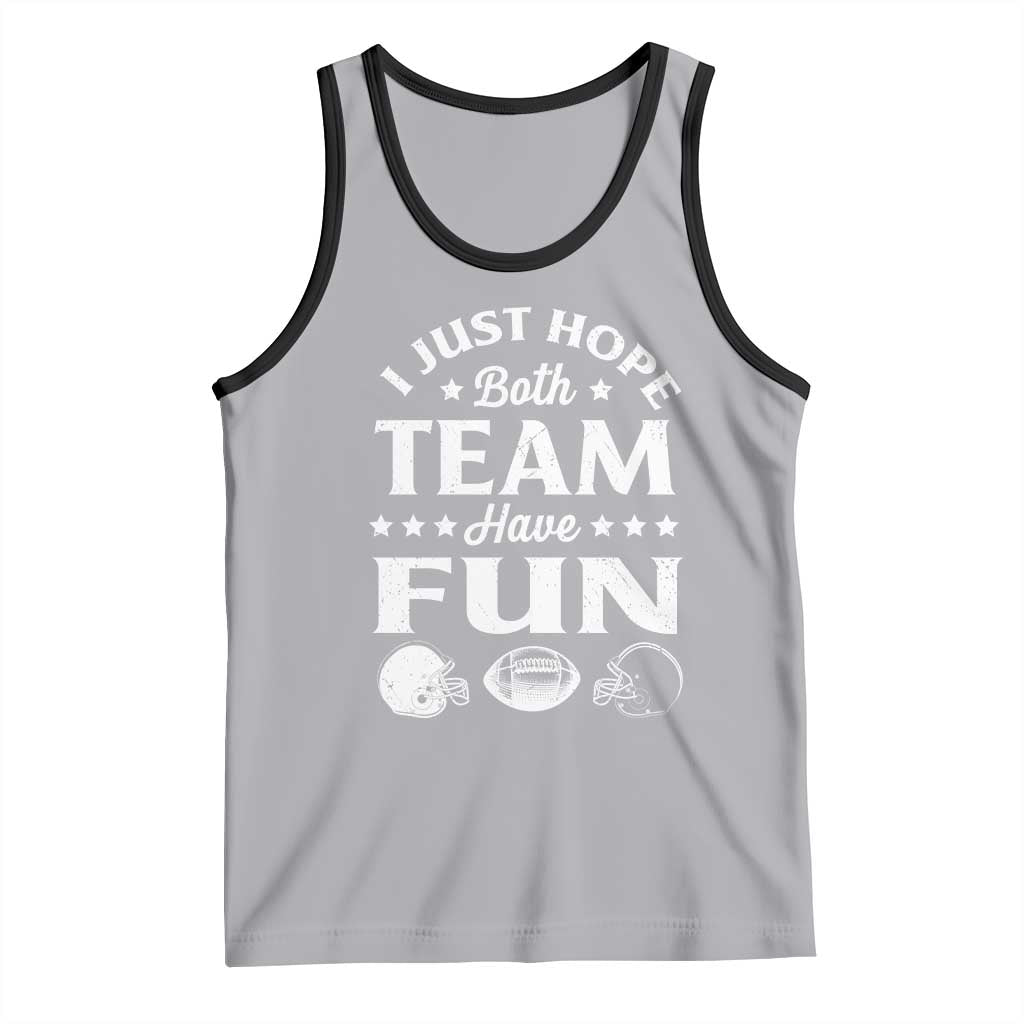 Funny American Football Tank Top I Just Hope Both Team Have Fun Game Day