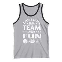 Funny American Football Tank Top I Just Hope Both Team Have Fun Game Day
