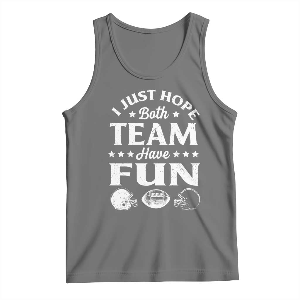 Funny American Football Tank Top I Just Hope Both Team Have Fun Game Day