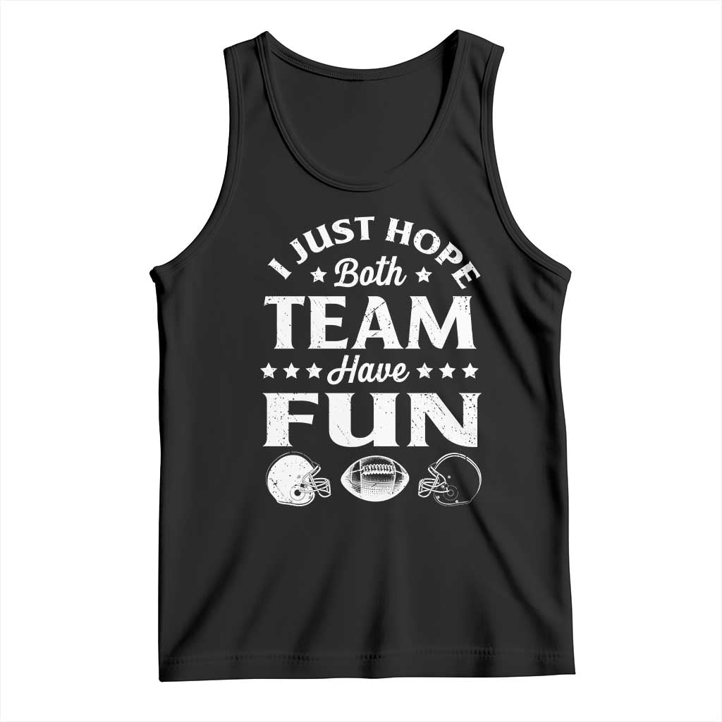 Funny American Football Tank Top I Just Hope Both Team Have Fun Game Day