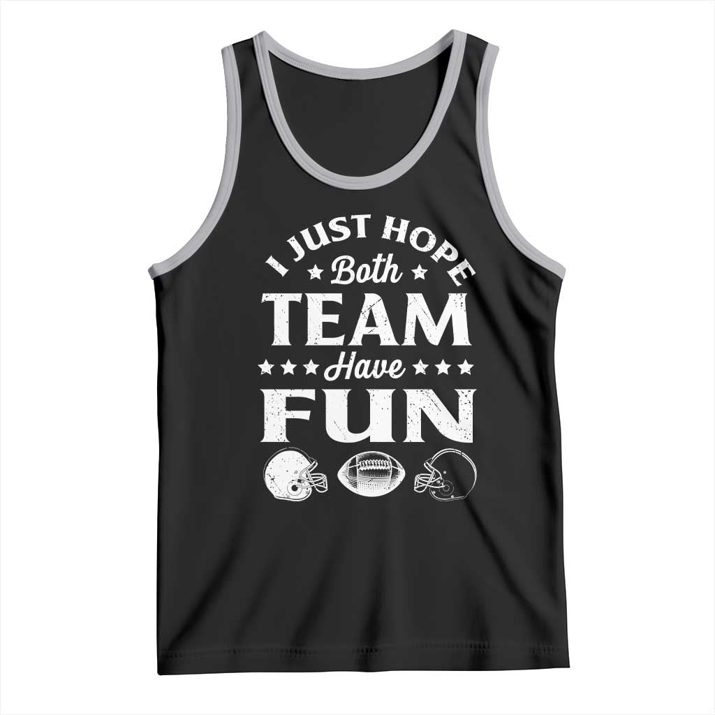 Funny American Football Tank Top I Just Hope Both Team Have Fun Game Day