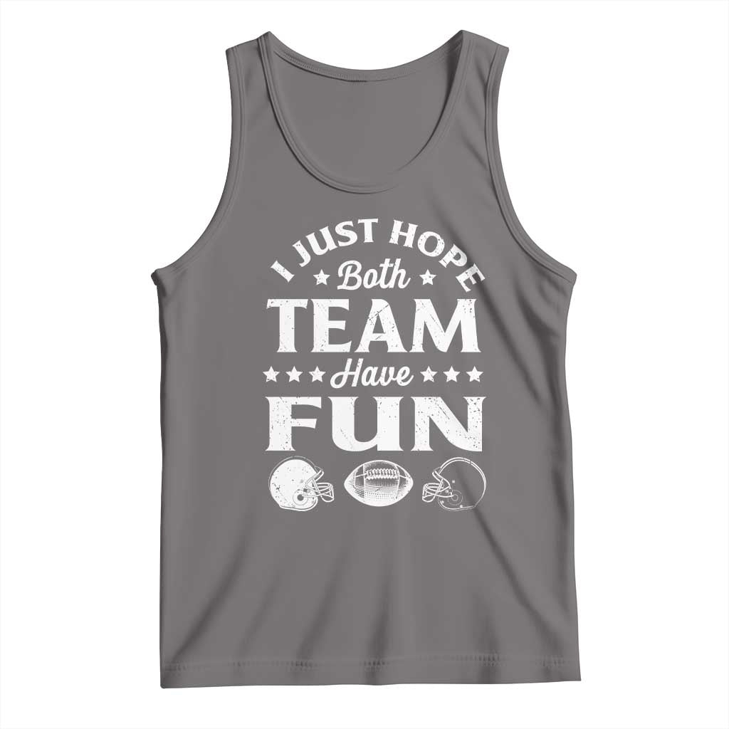 Funny American Football Tank Top I Just Hope Both Team Have Fun Game Day