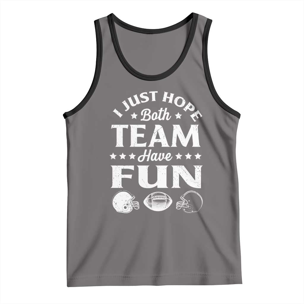 Funny American Football Tank Top I Just Hope Both Team Have Fun Game Day