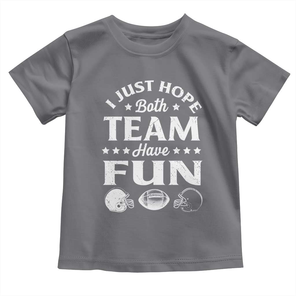 Funny American Football Toddler T Shirt I Just Hope Both Team Have Fun Game Day