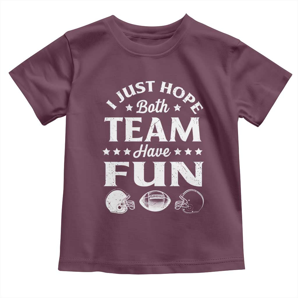 Funny American Football Toddler T Shirt I Just Hope Both Team Have Fun Game Day