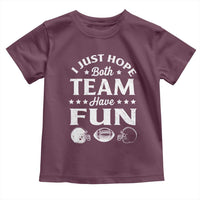 Funny American Football Toddler T Shirt I Just Hope Both Team Have Fun Game Day