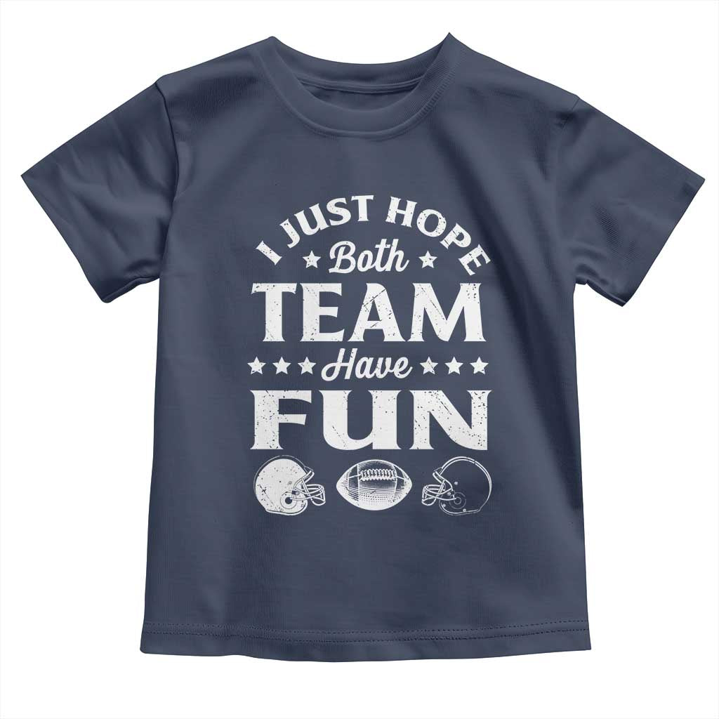 Funny American Football Toddler T Shirt I Just Hope Both Team Have Fun Game Day