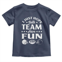 Funny American Football Toddler T Shirt I Just Hope Both Team Have Fun Game Day