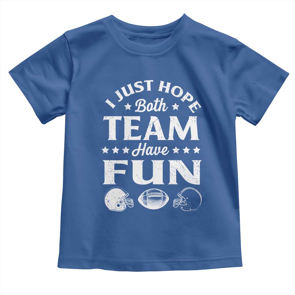Funny American Football Toddler T Shirt I Just Hope Both Team Have Fun Game Day