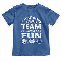 Funny American Football Toddler T Shirt I Just Hope Both Team Have Fun Game Day