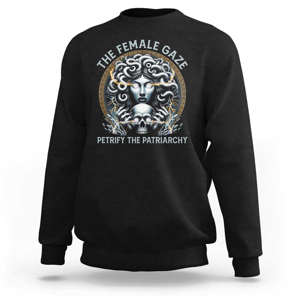 The Female Gaze Petrify The Patriarchy Sweatshirt Feminist