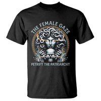 The Female Gaze Petrify The Patriarchy T Shirt Feminist
