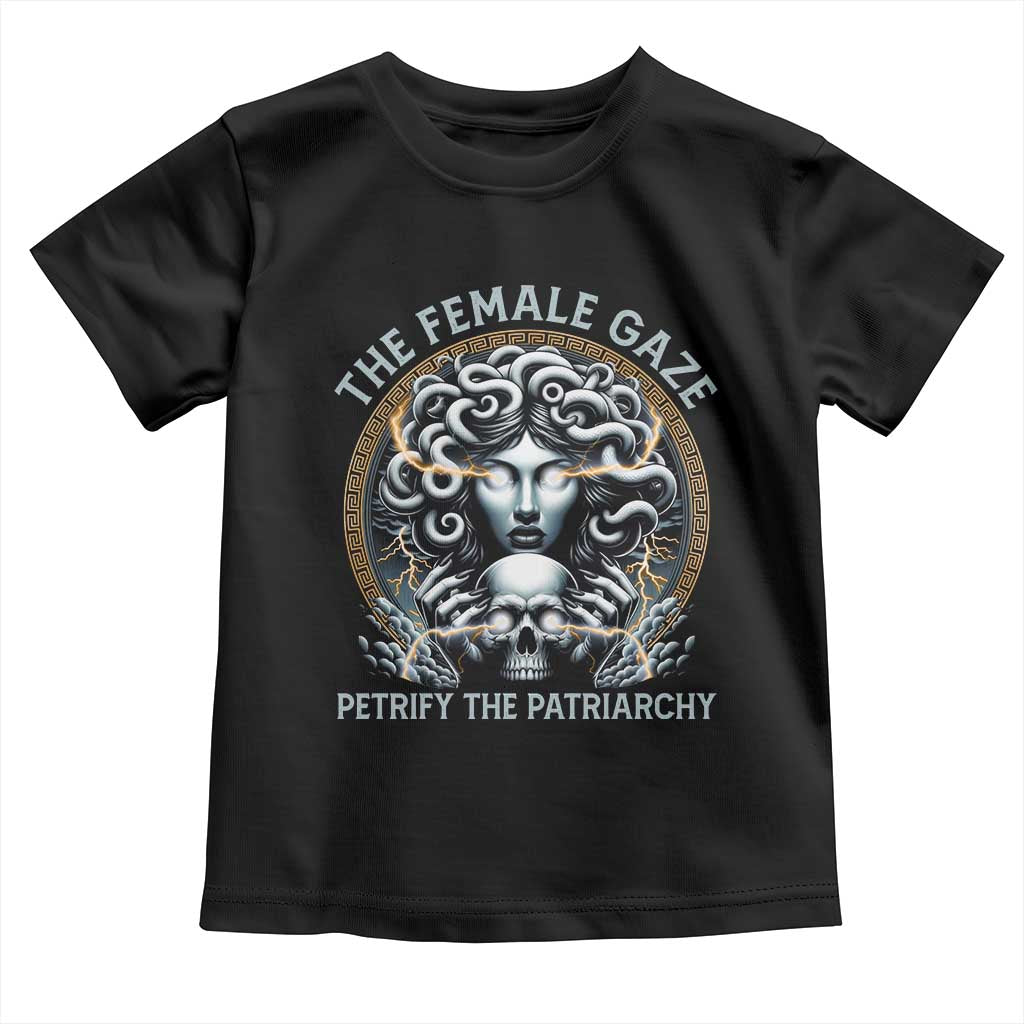 The Female Gaze Petrify The Patriarchy Toddler T Shirt Feminist