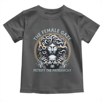 The Female Gaze Petrify The Patriarchy Toddler T Shirt Feminist