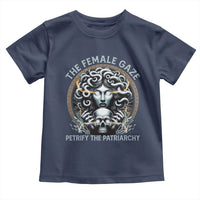 The Female Gaze Petrify The Patriarchy Toddler T Shirt Feminist
