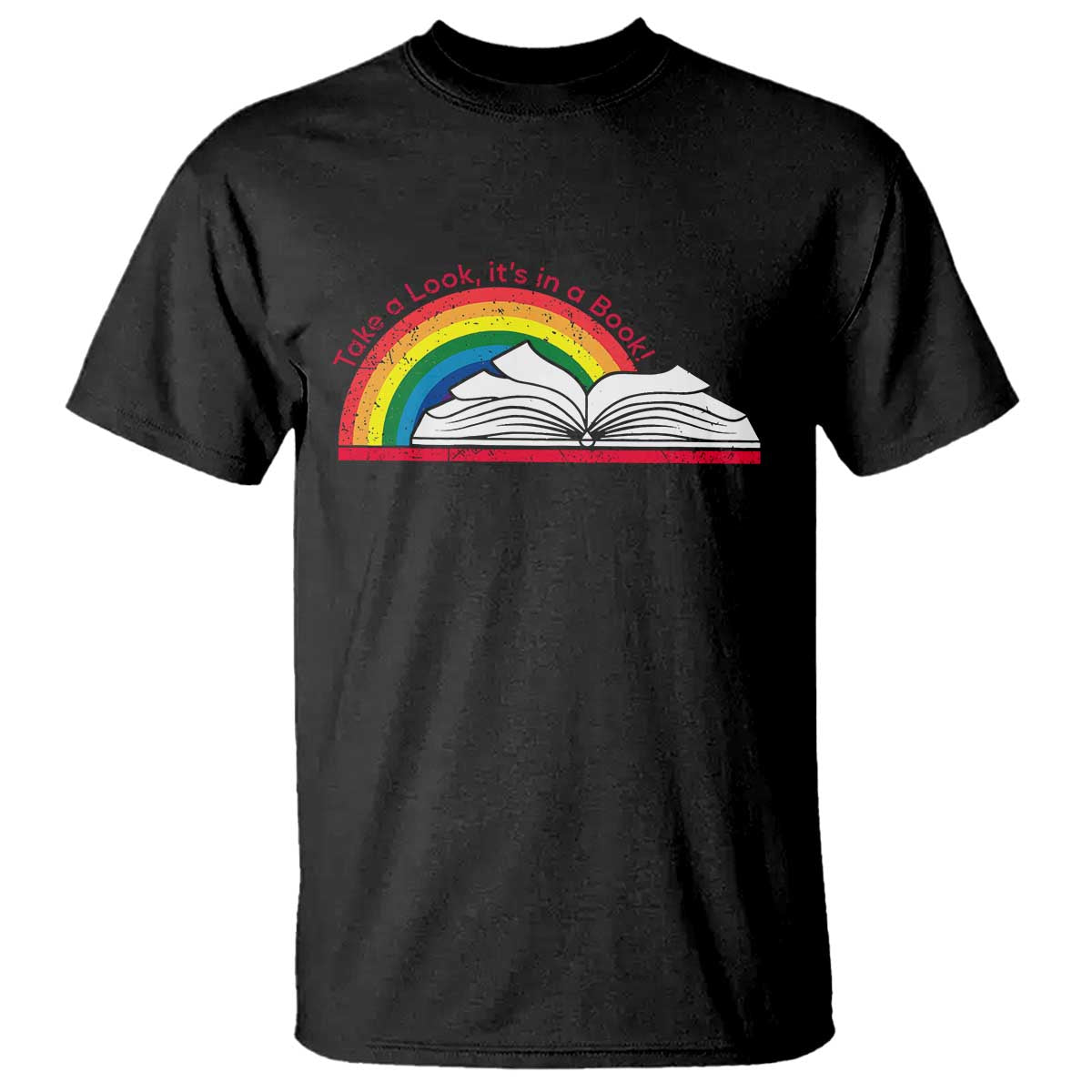 Take A Look It's In A Book T Shirt Reader Lover Librarian Rainbow