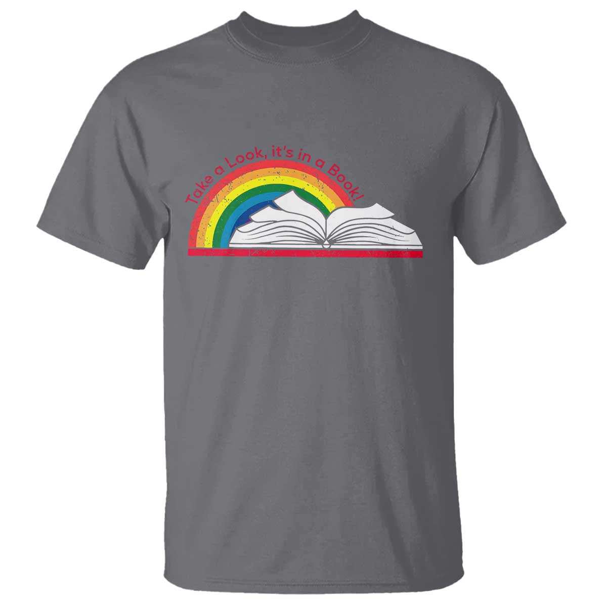 Take A Look It's In A Book T Shirt Reader Lover Librarian Rainbow