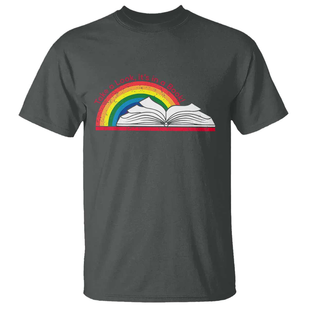 Take A Look It's In A Book T Shirt Reader Lover Librarian Rainbow