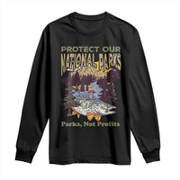 Protect Our National Parks Not Profits Long Sleeve Shirt Keep Wild Nature Fish Forest