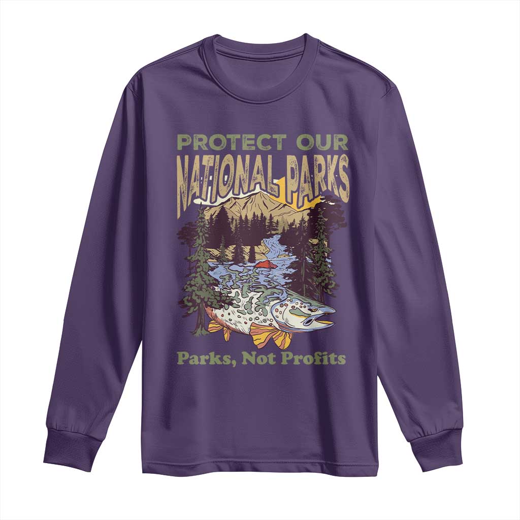 Protect Our National Parks Not Profits Long Sleeve Shirt Keep Wild Nature Fish Forest