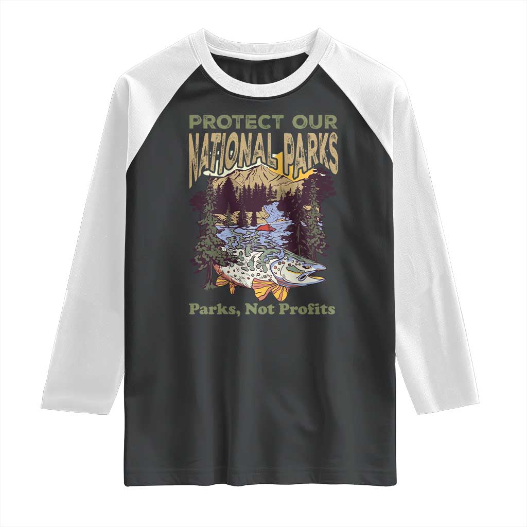 Protect Our National Parks Not Profits Raglan Shirt Keep Wild Nature Fish Forest