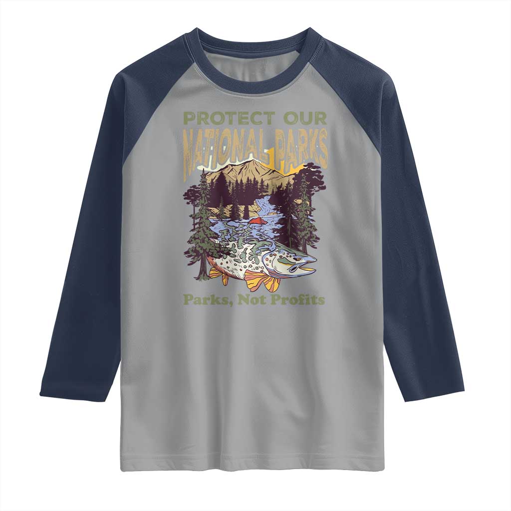 Protect Our National Parks Not Profits Raglan Shirt Keep Wild Nature Fish Forest