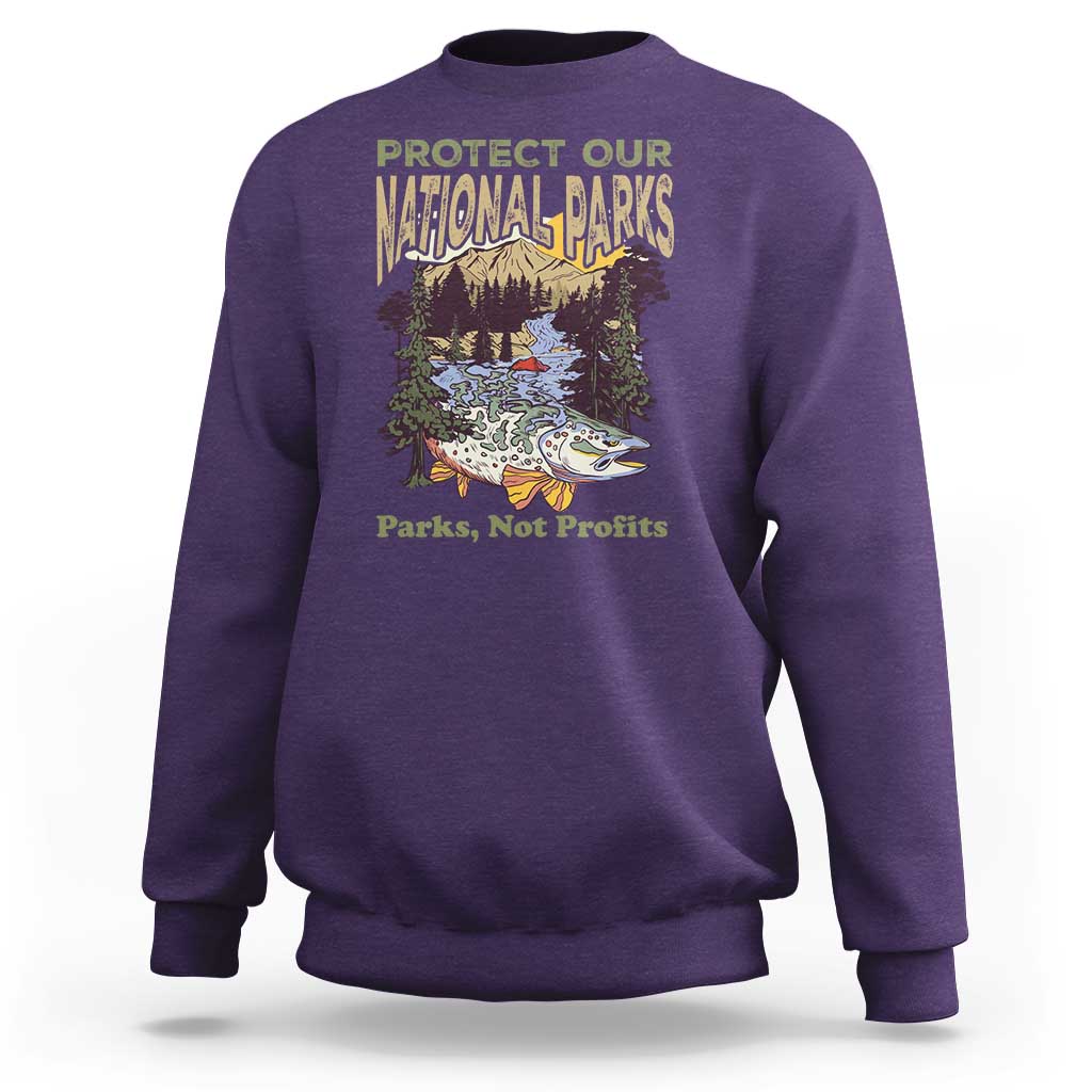 Protect Our National Parks Not Profits Sweatshirt Keep Wild Nature Fish Forest
