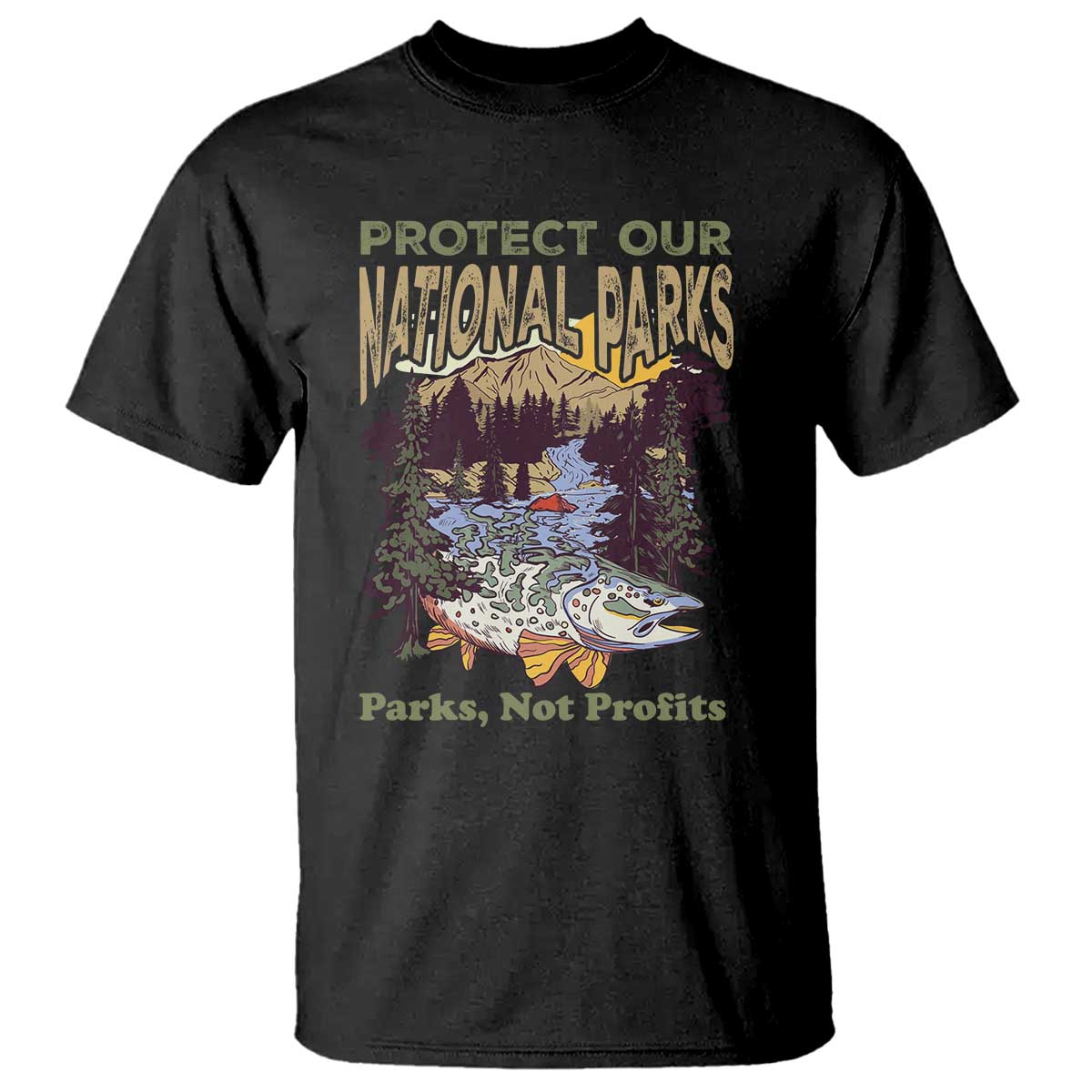 Protect Our National Parks Not Profits T Shirt Keep Wild Nature Fish Forest