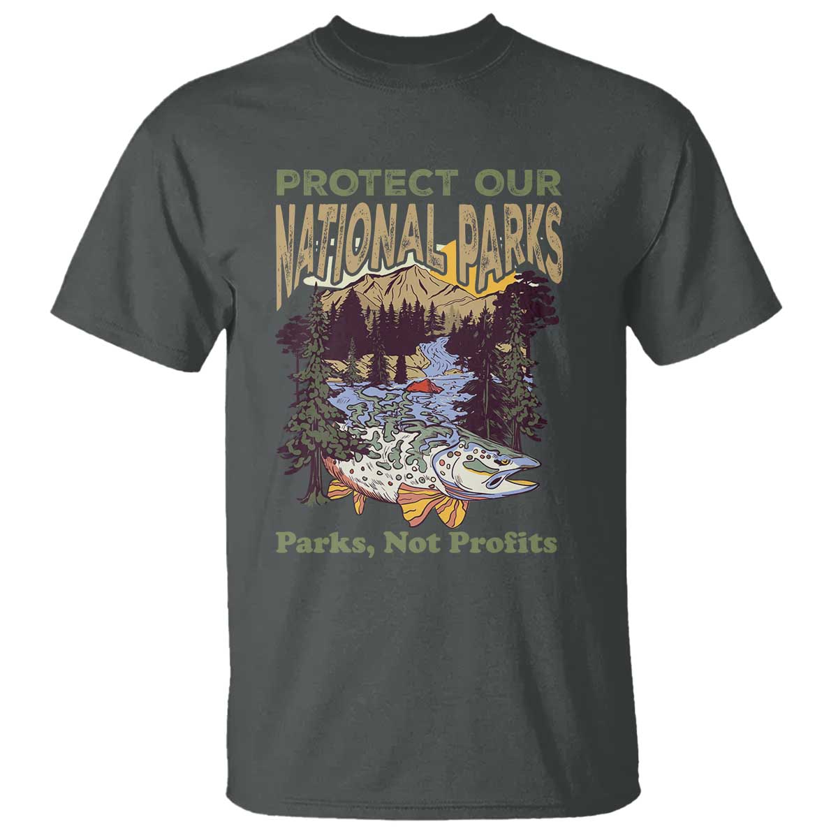 Protect Our National Parks Not Profits T Shirt Keep Wild Nature Fish Forest