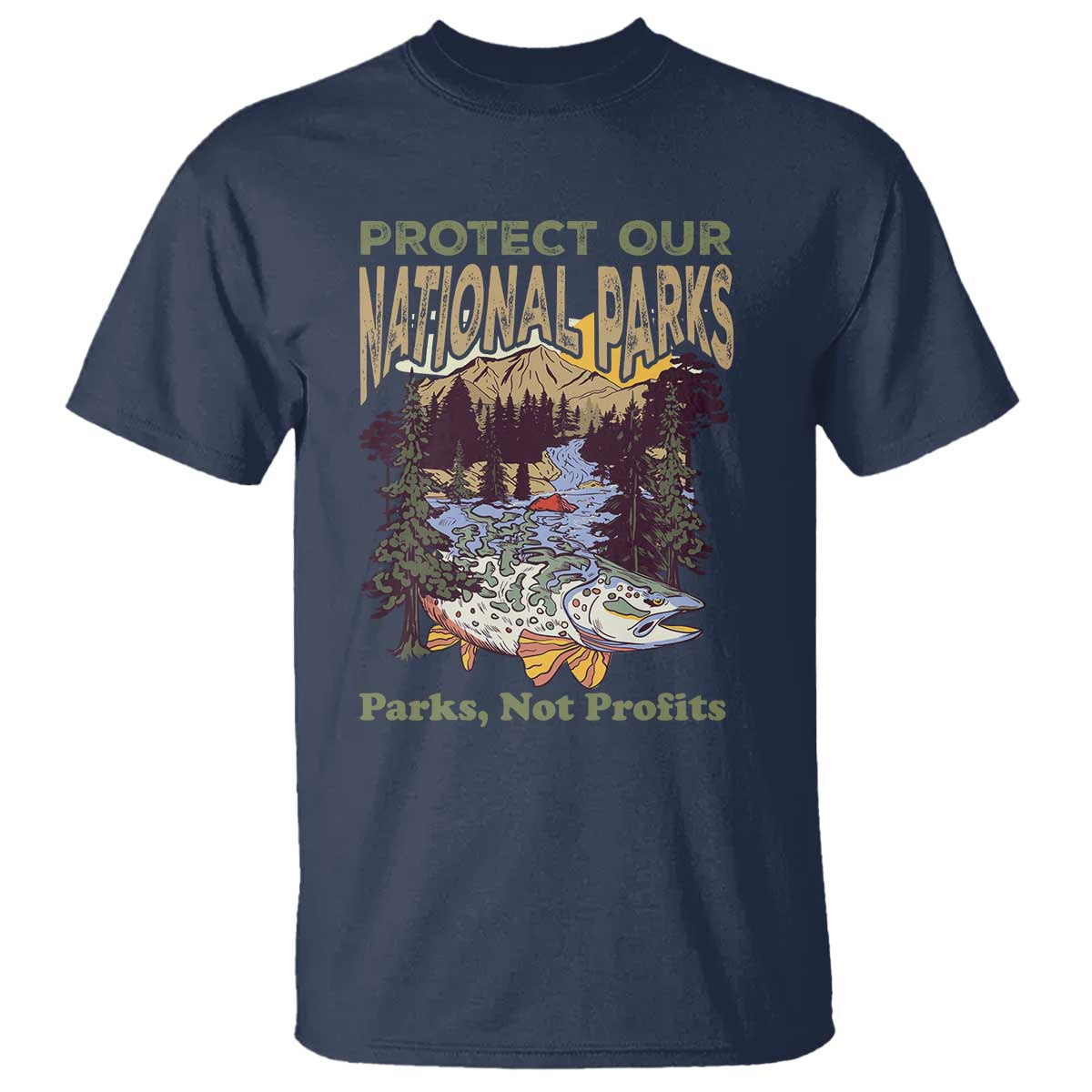 Protect Our National Parks Not Profits T Shirt Keep Wild Nature Fish Forest