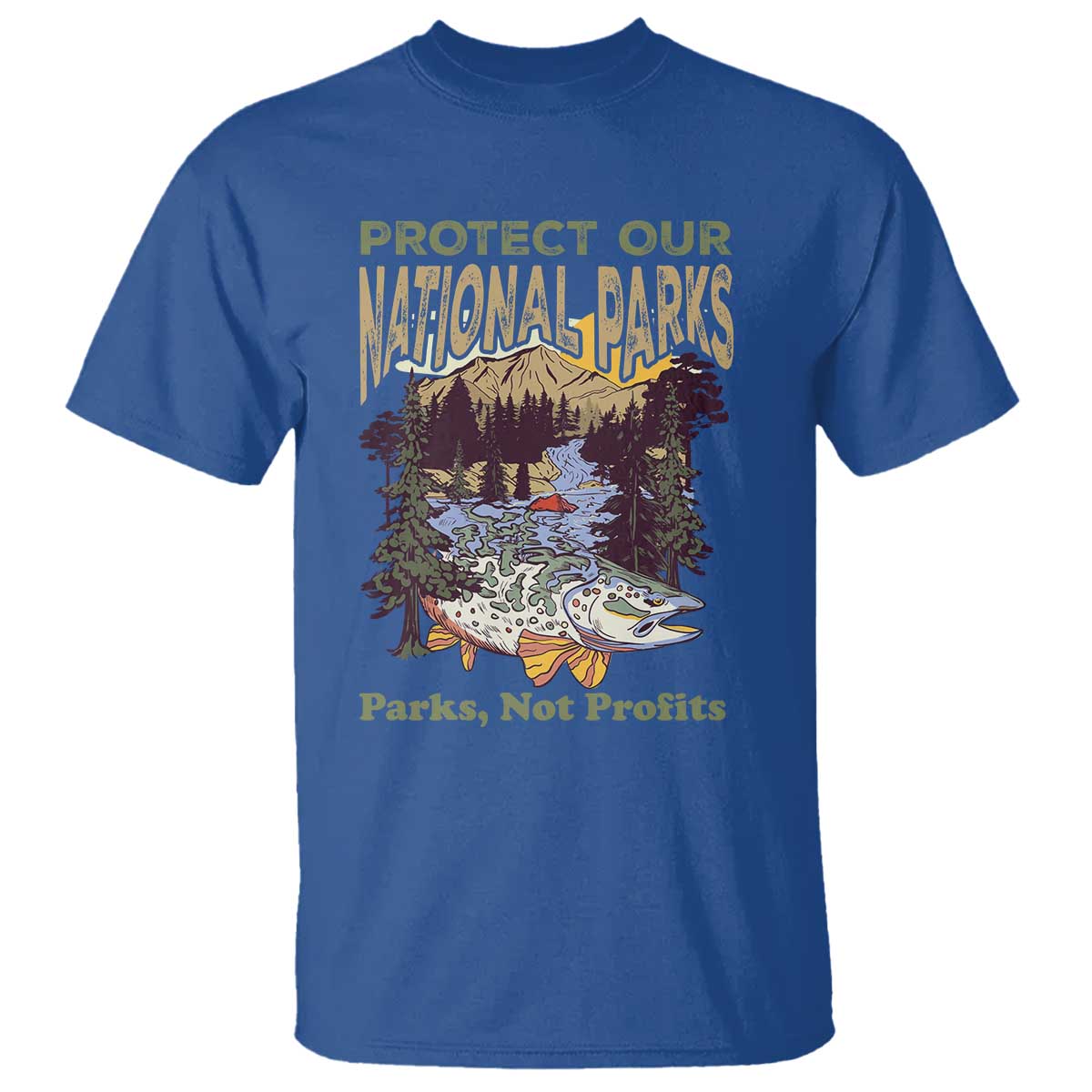 Protect Our National Parks Not Profits T Shirt Keep Wild Nature Fish Forest