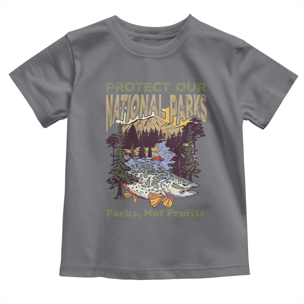 Protect Our National Parks Not Profits Toddler T Shirt Keep Wild Nature Fish Forest