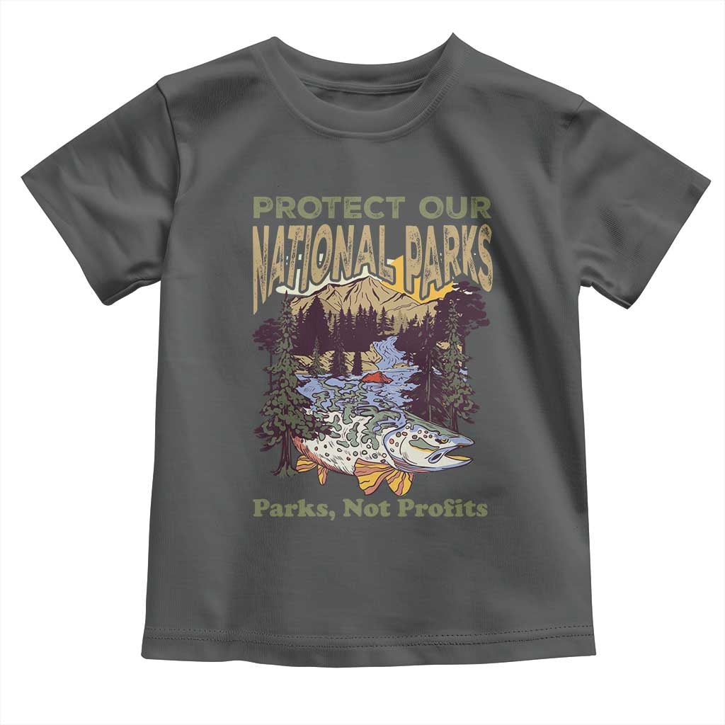 Protect Our National Parks Not Profits Toddler T Shirt Keep Wild Nature Fish Forest
