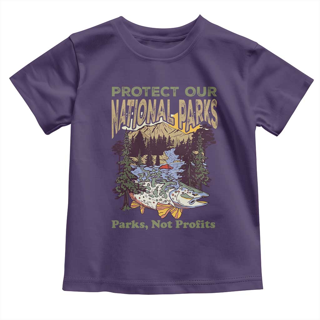 Protect Our National Parks Not Profits Toddler T Shirt Keep Wild Nature Fish Forest