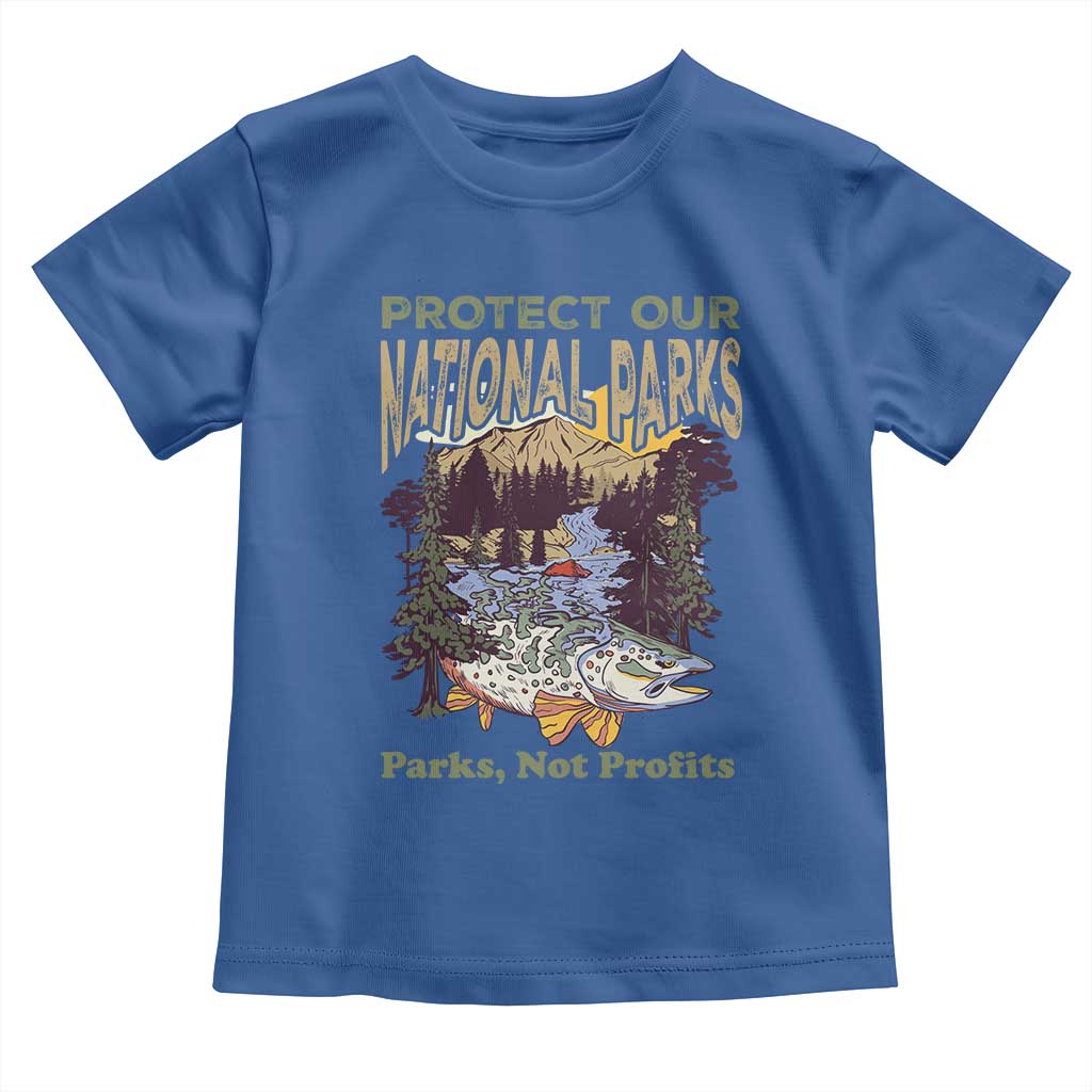 Protect Our National Parks Not Profits Toddler T Shirt Keep Wild Nature Fish Forest