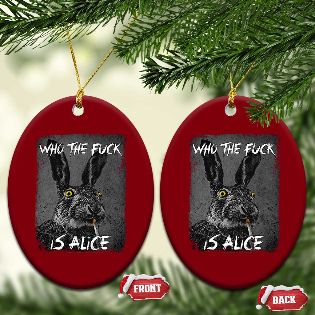 Funny Rabbit Who The Fuck Is Alice Ceramic Ornament