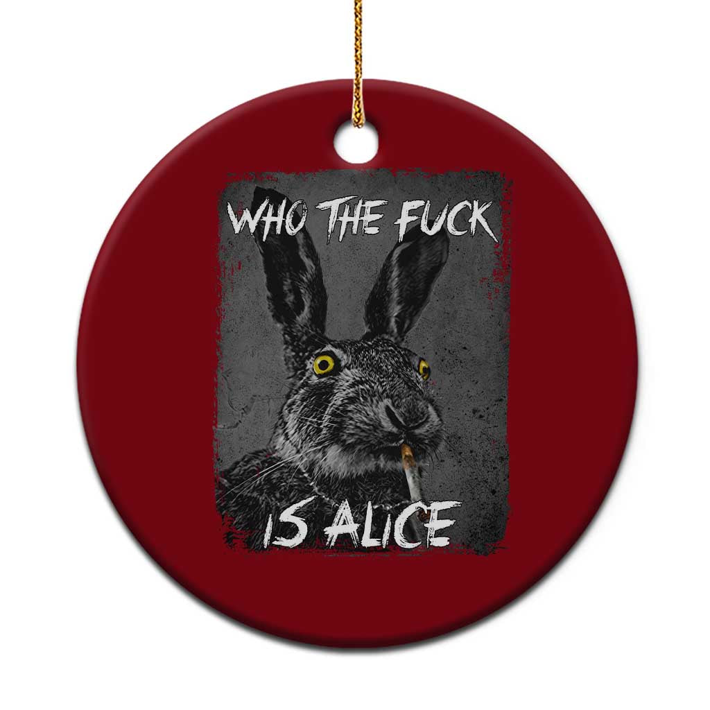 Funny Rabbit Who The Fuck Is Alice Ceramic Ornament