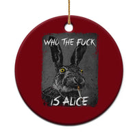 Funny Rabbit Who The Fuck Is Alice Ceramic Ornament