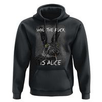 Funny Rabbit Who The Fuck Is Alice Hoodie