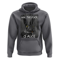 Funny Rabbit Who The Fuck Is Alice Hoodie