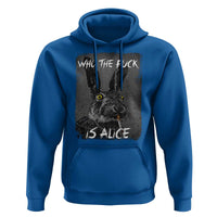 Funny Rabbit Who The Fuck Is Alice Hoodie