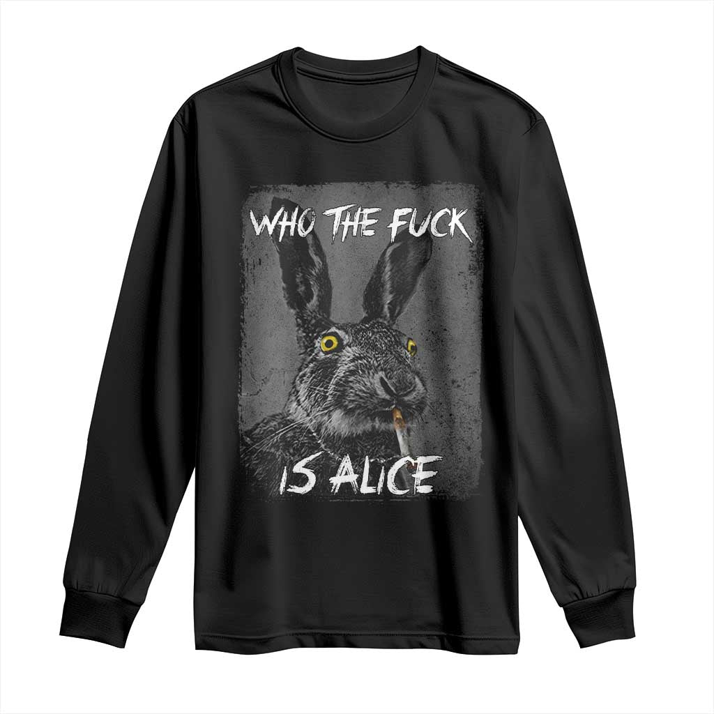 Funny Rabbit Who The Fuck Is Alice Long Sleeve Shirt