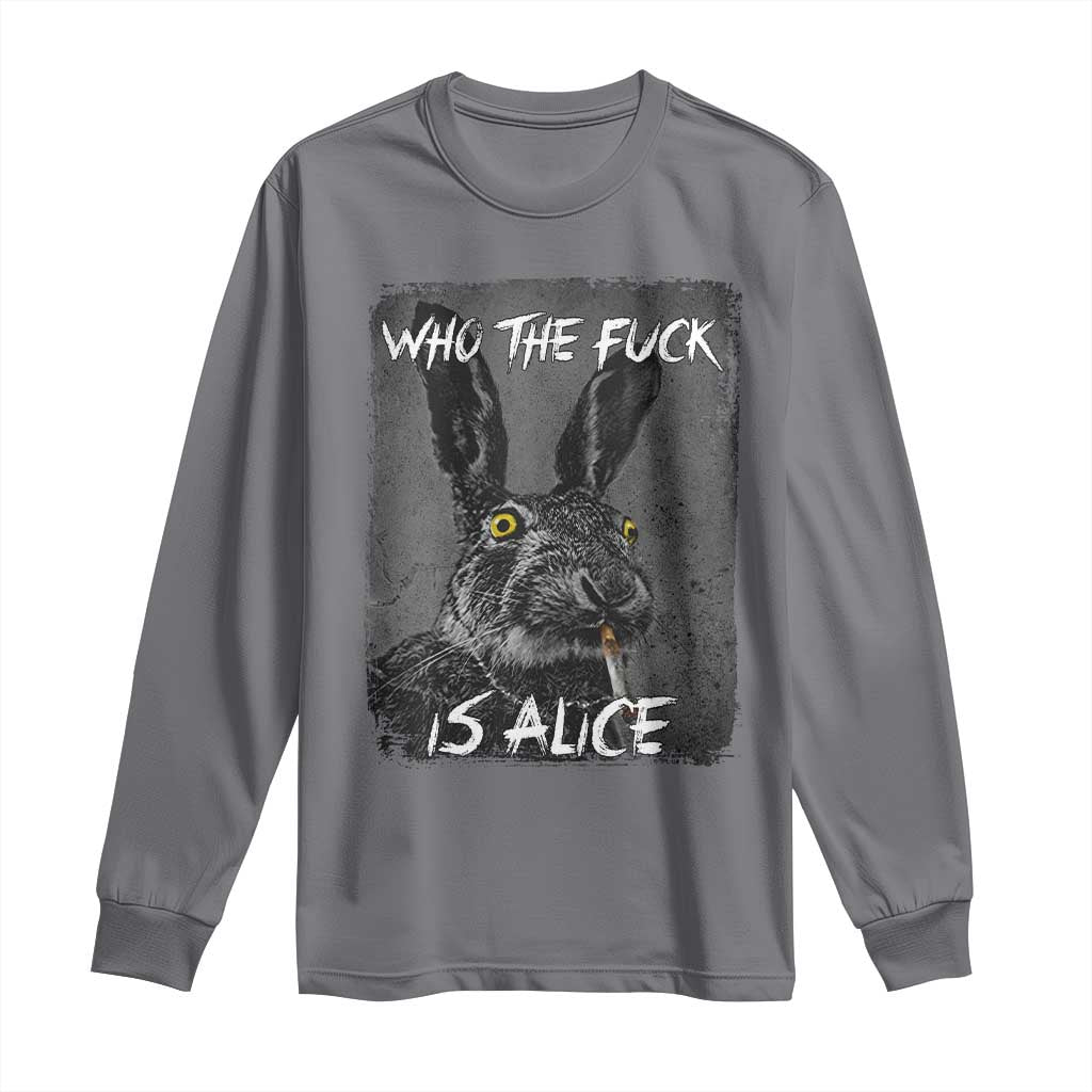 Funny Rabbit Who The Fuck Is Alice Long Sleeve Shirt