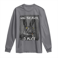 Funny Rabbit Who The Fuck Is Alice Long Sleeve Shirt