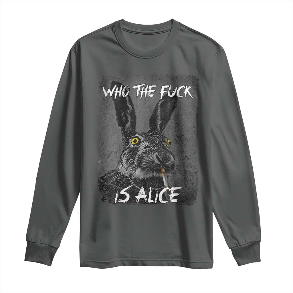 Funny Rabbit Who The Fuck Is Alice Long Sleeve Shirt